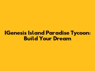 IGenesis Island Paradise Tycoon: Build Your Dream