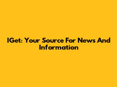 IGet: Your Source For News And Information