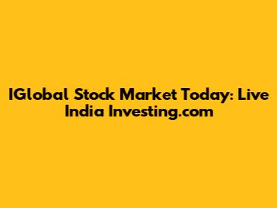 IGlobal Stock Market Today: Live India Investing.com