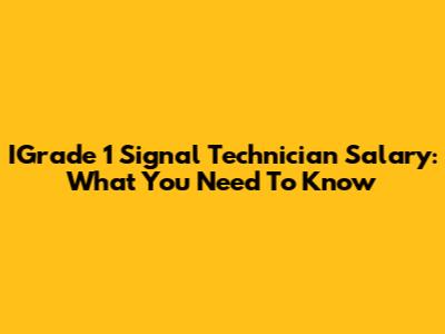 IGrade 1 Signal Technician Salary: What You Need To Know