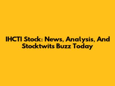 IHCTI Stock: News, Analysis, And Stocktwits Buzz Today