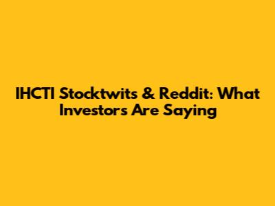IHCTI Stocktwits & Reddit: What Investors Are Saying