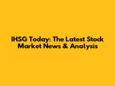 IHSG Today: The Latest Stock Market News & Analysis