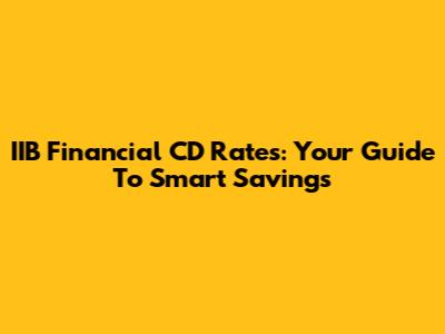 IIB Financial CD Rates: Your Guide To Smart Savings