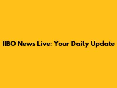 IIBO News Live: Your Daily Update