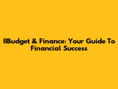 IIBudget & Finance: Your Guide To Financial Success
