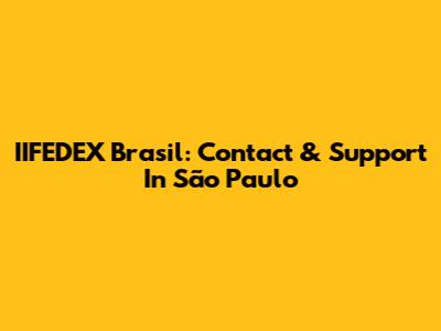 IIFEDEX Brasil: Contact & Support In São Paulo