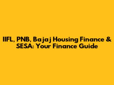 IIFL, PNB, Bajaj Housing Finance & SESA: Your Finance Guide