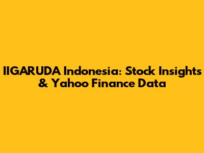 IIGARUDA Indonesia: Stock Insights & Yahoo Finance Data