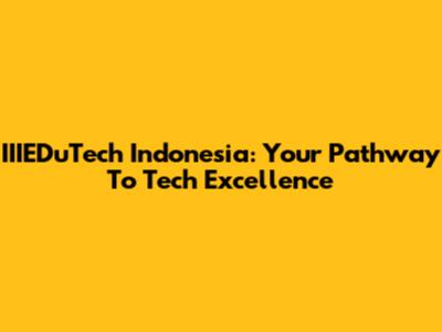 IIIEDuTech Indonesia: Your Pathway To Tech Excellence