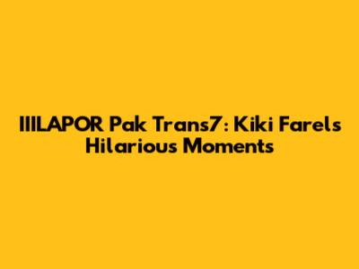 IIILAPOR Pak Trans7: Kiki Farel's Hilarious Moments