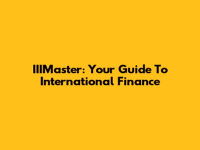 IIIMaster: Your Guide To International Finance