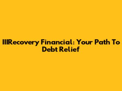 IIIRecovery Financial: Your Path To Debt Relief