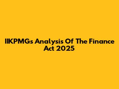 IIKPMG's Analysis Of The Finance Act 2025