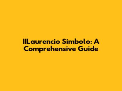 IILaurencio Simbolo: A Comprehensive Guide
