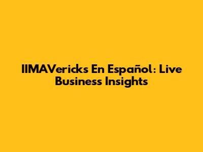 IIMAVericks En Español: Live Business Insights