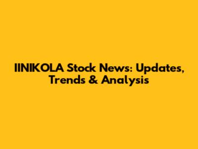 IINIKOLA Stock News: Updates, Trends & Analysis