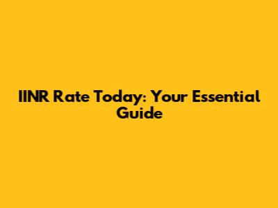 IINR Rate Today: Your Essential Guide