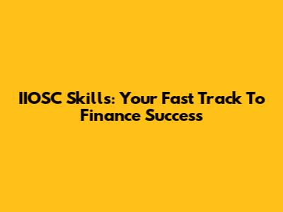 IIOSC Skills: Your Fast Track To Finance Success