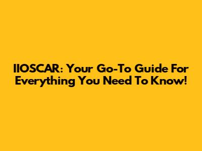 IIOSCAR: Your Go-To Guide For Everything You Need To Know!