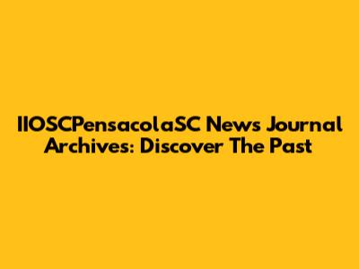 IIOSCPensacolaSC News Journal Archives: Discover The Past