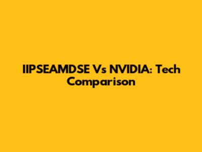 IIPSEAMDSE Vs NVIDIA: Tech Comparison