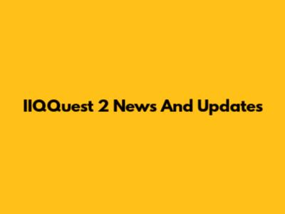 IIQQuest 2 News And Updates