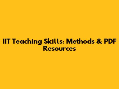 IIT Teaching Skills: Methods & PDF Resources