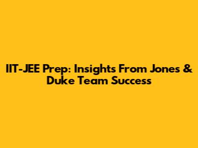 IIT-JEE Prep: Insights From Jones & Duke Team Success