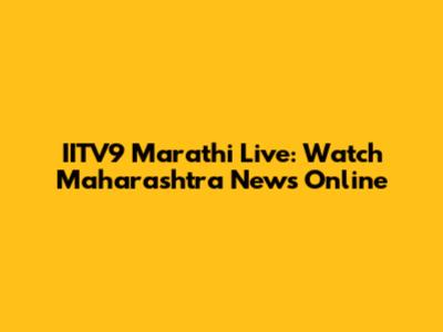 IITV9 Marathi Live: Watch Maharashtra News Online