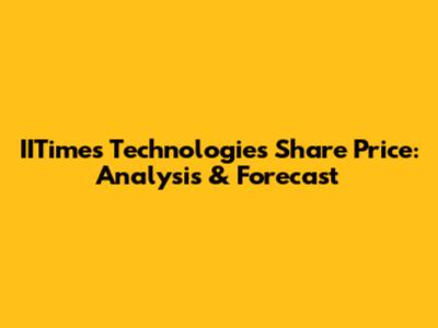 IITimes Technologies Share Price: Analysis & Forecast