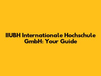 IIUBH Internationale Hochschule GmbH: Your Guide