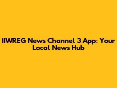 IIWREG News Channel 3 App: Your Local News Hub