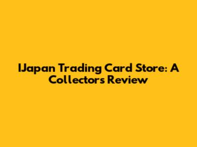 IJapan Trading Card Store: A Collector's Review