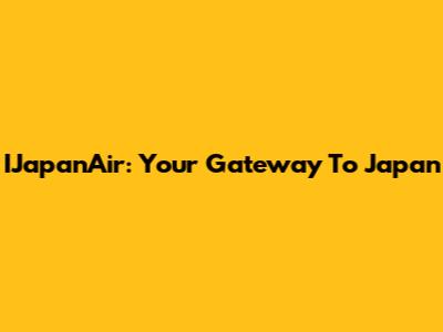 IJapanAir: Your Gateway To Japan