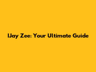 IJay Zee: Your Ultimate Guide