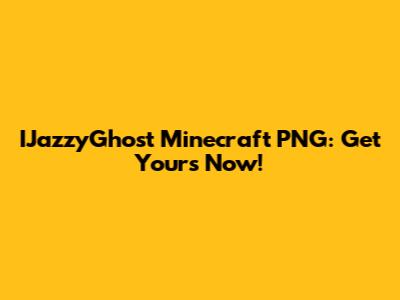 IJazzyGhost Minecraft PNG: Get Yours Now!
