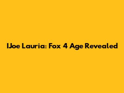 IJoe Lauria: Fox 4 Age Revealed