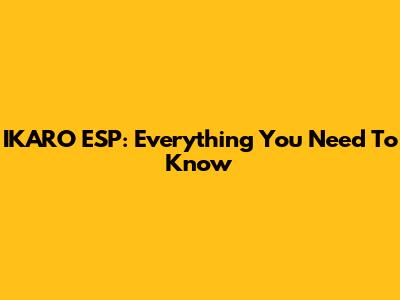 IKARO ESP: Everything You Need To Know