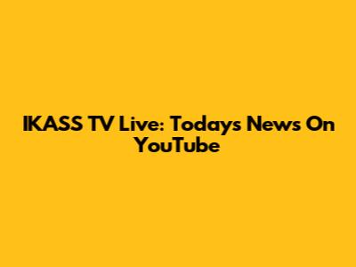 IKASS TV Live: Today's News On YouTube