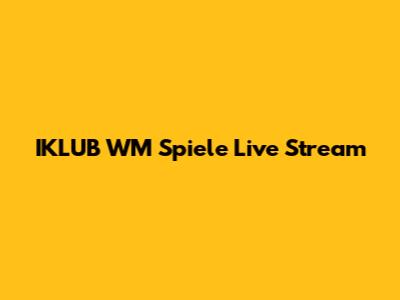 IKLUB WM Spiele Live Stream