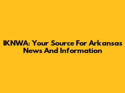 IKNWA: Your Source For Arkansas News And Information
