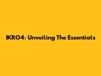 IKRO4: Unveiling The Essentials