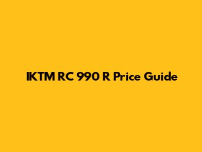 IKTM RC 990 R Price Guide