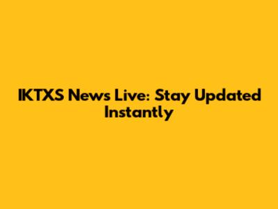 IKTXS News Live: Stay Updated Instantly