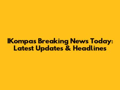 IKompas Breaking News Today: Latest Updates & Headlines