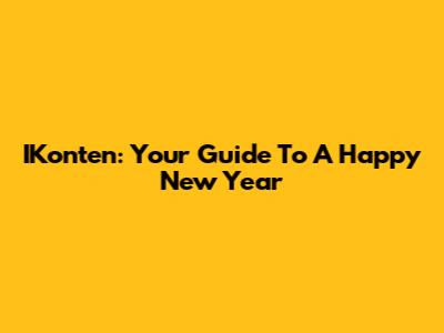IKonten: Your Guide To A Happy New Year