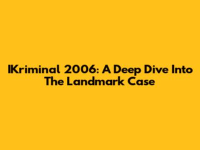 IKriminal 2006: A Deep Dive Into The Landmark Case