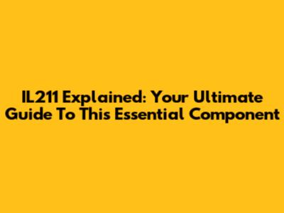 IL211 Explained: Your Ultimate Guide To This Essential Component