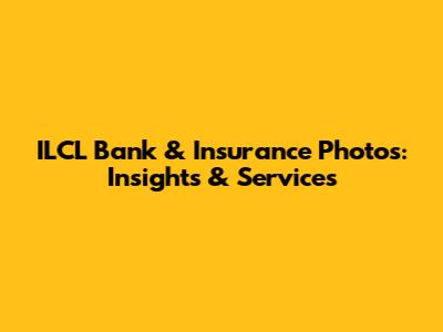 ILCL Bank & Insurance Photos: Insights & Services